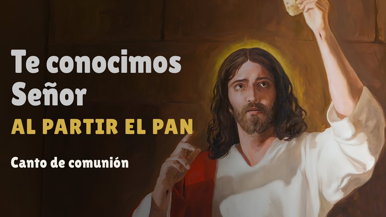 TE CONOCIMOS SE&Ntilde;OR al partir el pan | Canto de comuni&oacute;n | Andando por el camino