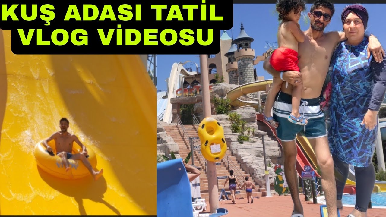 TATİL VLOG VİDEOSU Aqua Fantasy Aquapark Hotel KUŞ ADASI