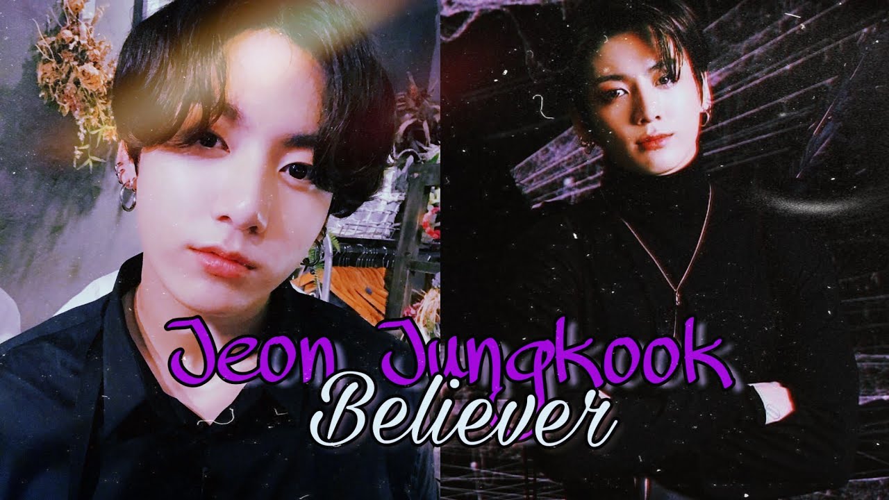 Jeon Jungkook | Believer | [BTS] [FMV]