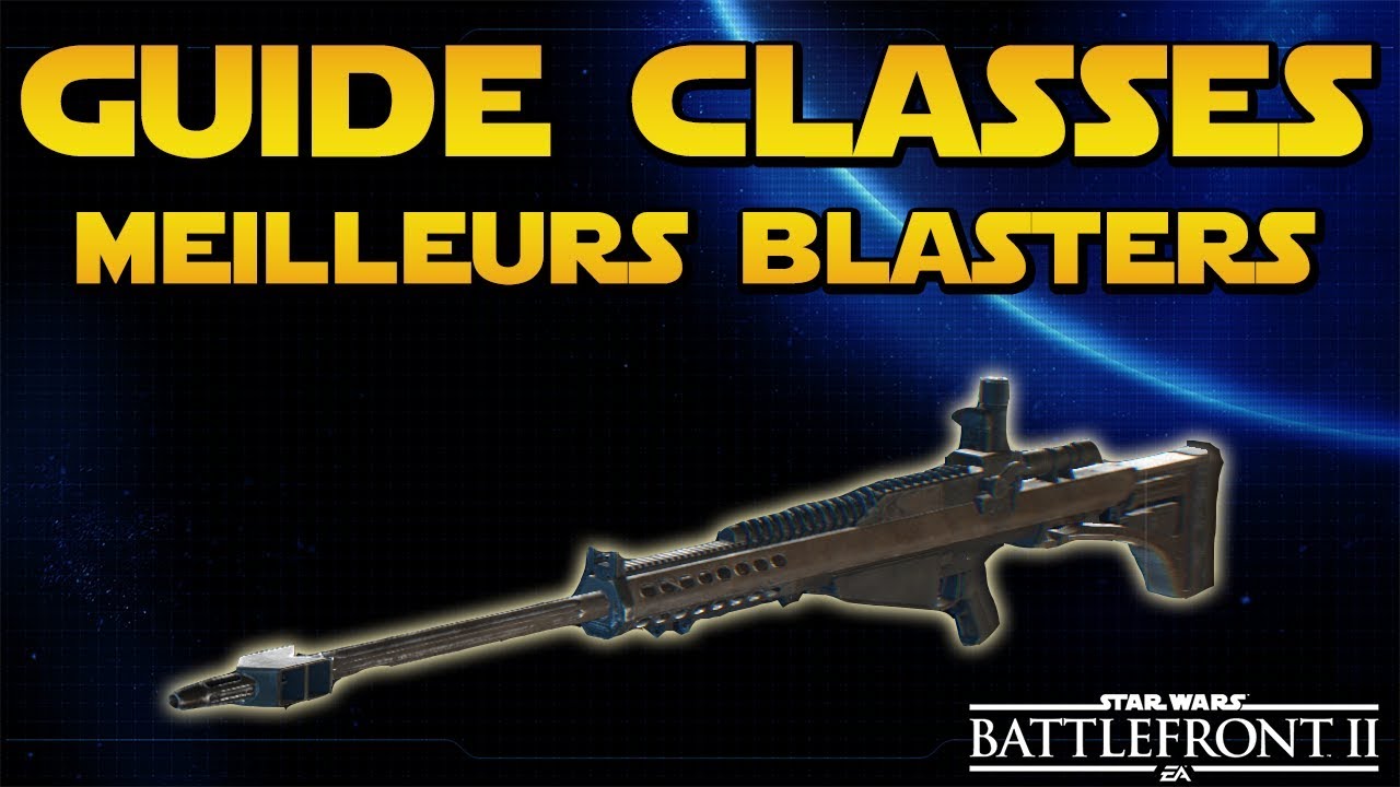 MEILLEURS BLASTERS & GUIDE CLASSES | Star Wars Battlefront 2