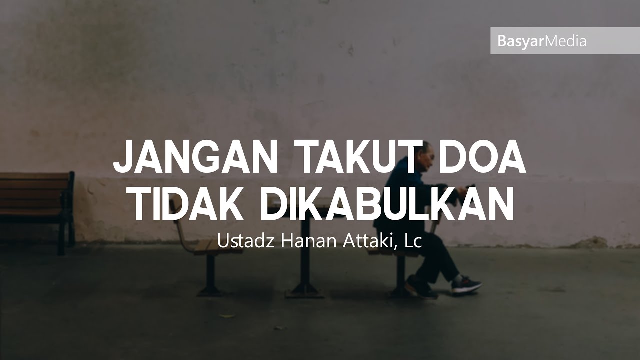 Jangan Takut Doa Tidak Dikabulkan || Ustadz Hanan Attaki Lc
