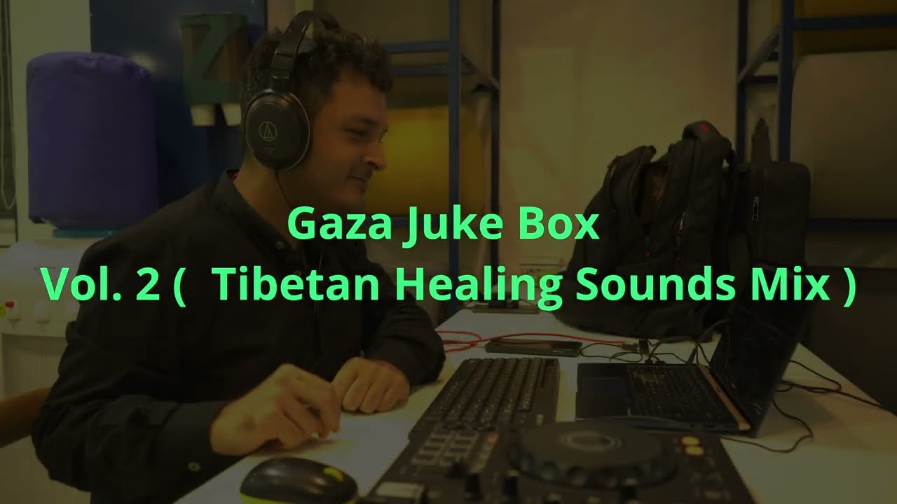 Gaza Juke box  -  Volume  2  - Tibetan Healing Sounds Mix #Rave4Gaza