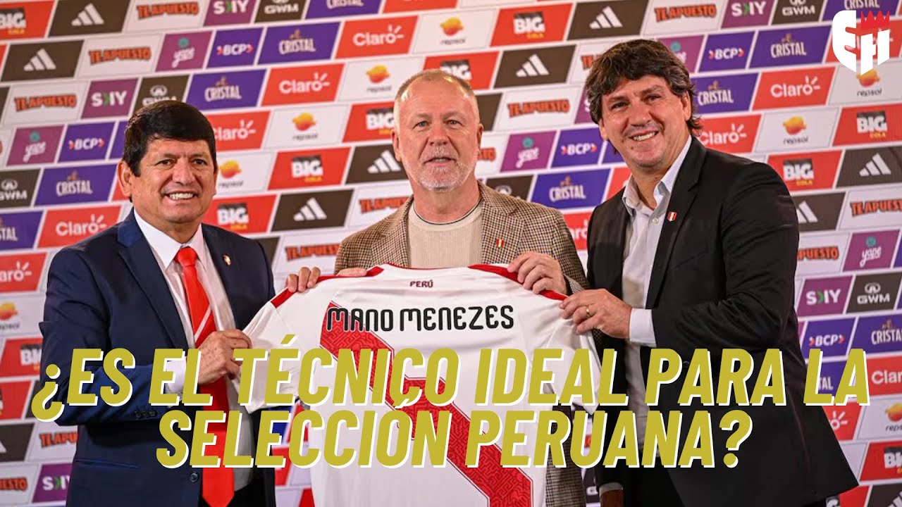 ¿MANO MENEZES ES EL TÉCNICO IDEAL PARA LA SELECCIÓN PERUANA?