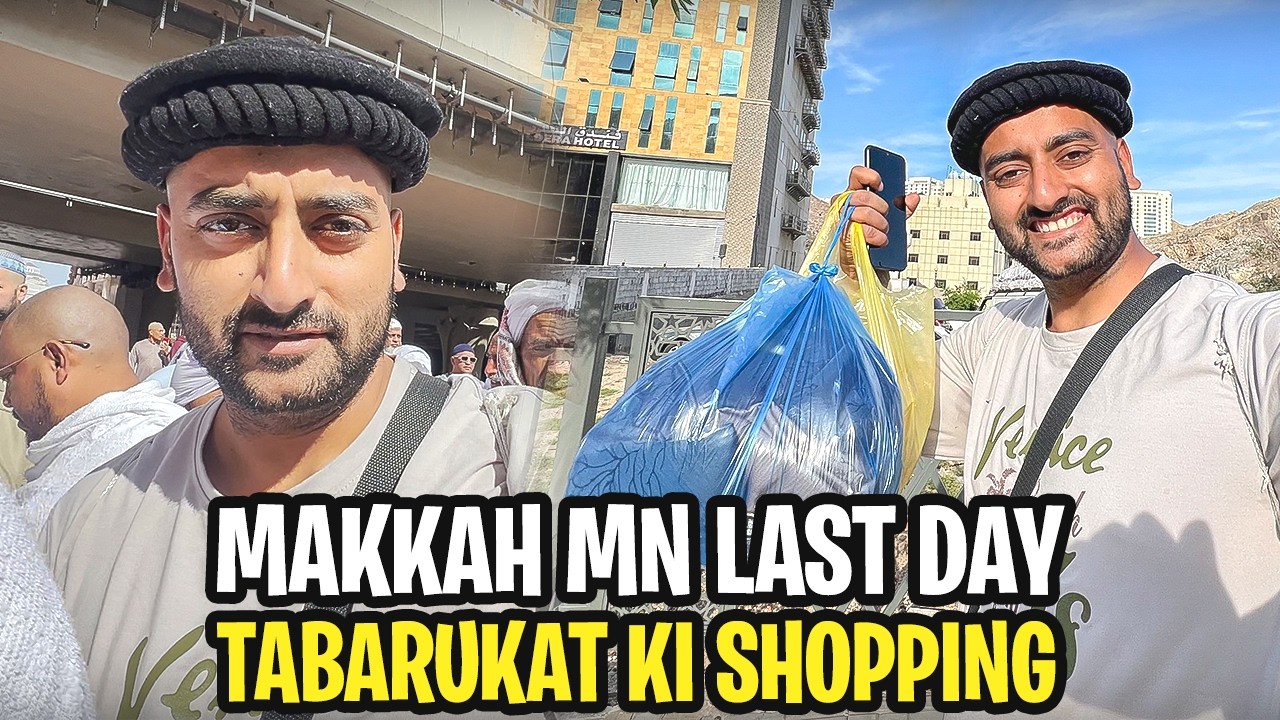 Makkah Mein Akhri Din | Dil Bohat Udaas! | Tabarukat Ki Shopping | Safar Ki Tayyari!