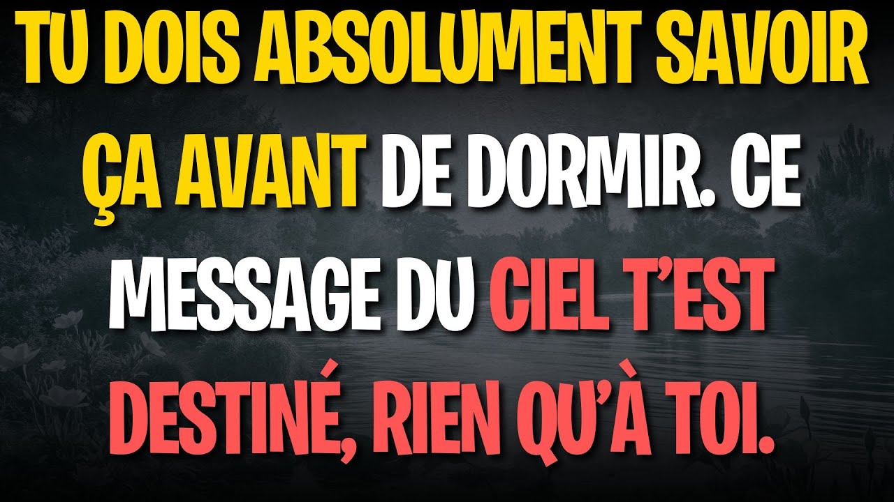 Tu dois absolument savoir &ccedil;a avant de dormir. Ce message du ciel t&rsquo;est destin&eacute;, rien qu&rsquo;&agrave; toi.