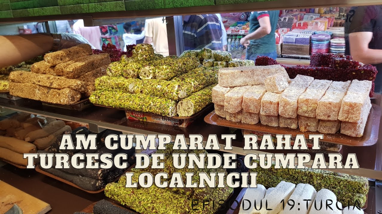 Ep.19 Turcia - Am cumparat rahat turcesc de unde cumpara localnicii
