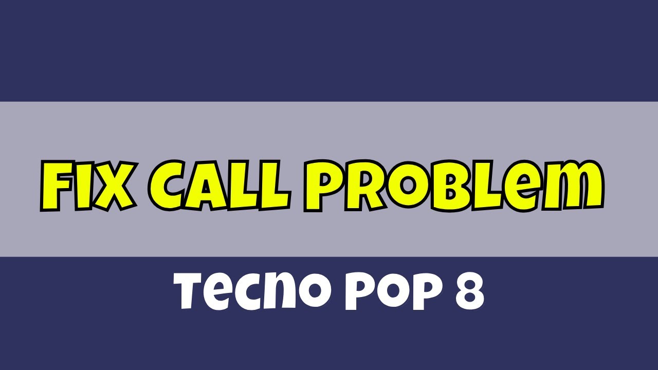 Fix Call Problem Tecno Pop 8