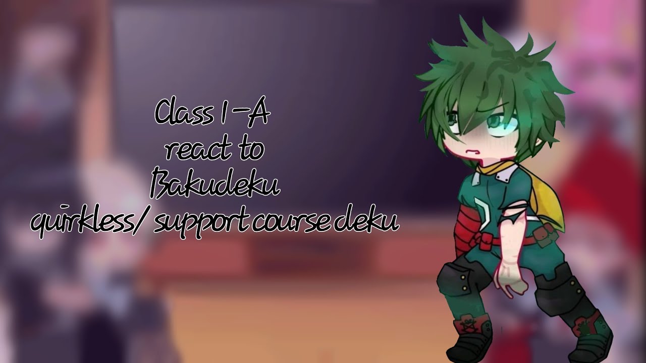 BNHA react to Quirkless/support course deku. || Bakudeku || Jaye☆