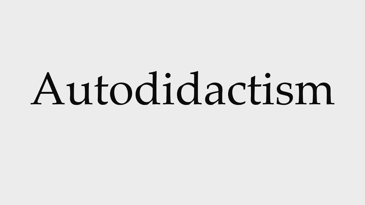 How to Pronounce Autodidactism