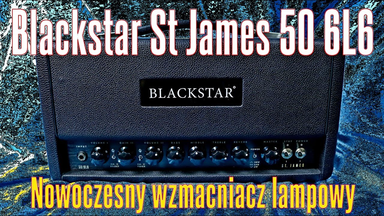 Blackstar St James 50 6L6 - nowoczesny wzmacniacz lampowy - FILMIKI O GITARACH