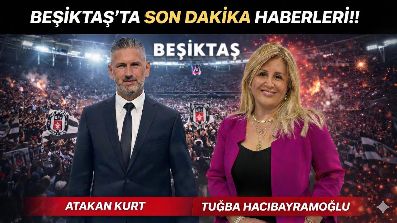 BEŞİKTAŞ'TA SON DAKİKA TRANSFER HABERLERİ. Tuğba Hacıbayramoğlu ve Atakan Kurt anlatıyor. #transfer
