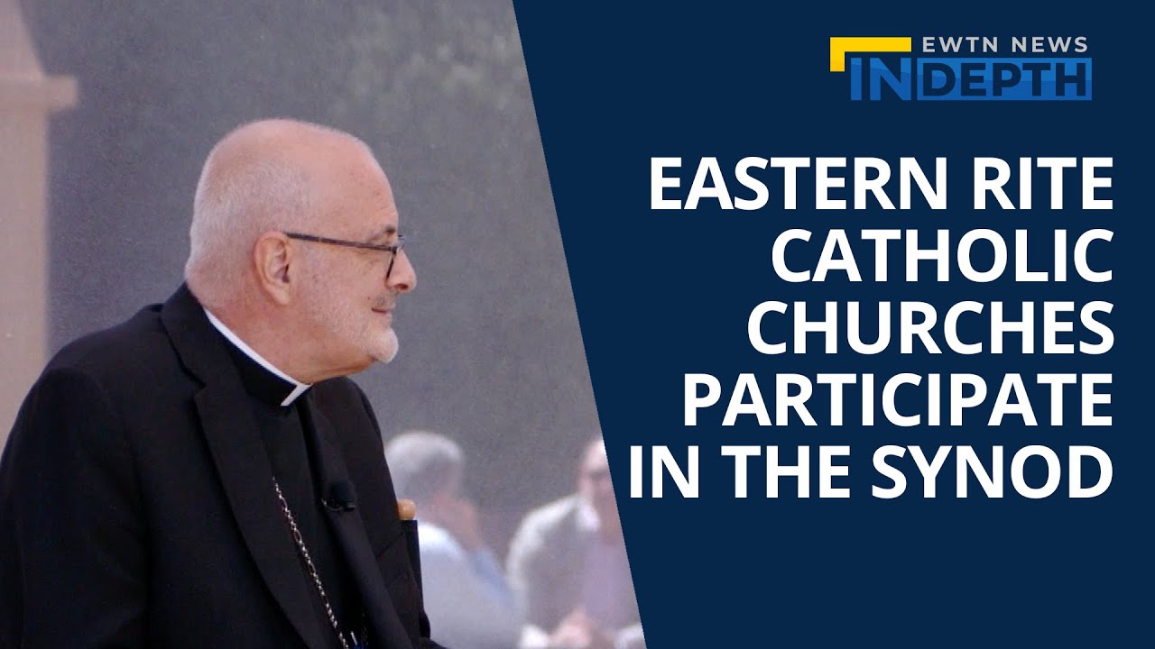 The Eastern Rite Catholic Churches Participate in the Synod at the Vatican | EWTN News In Depth
