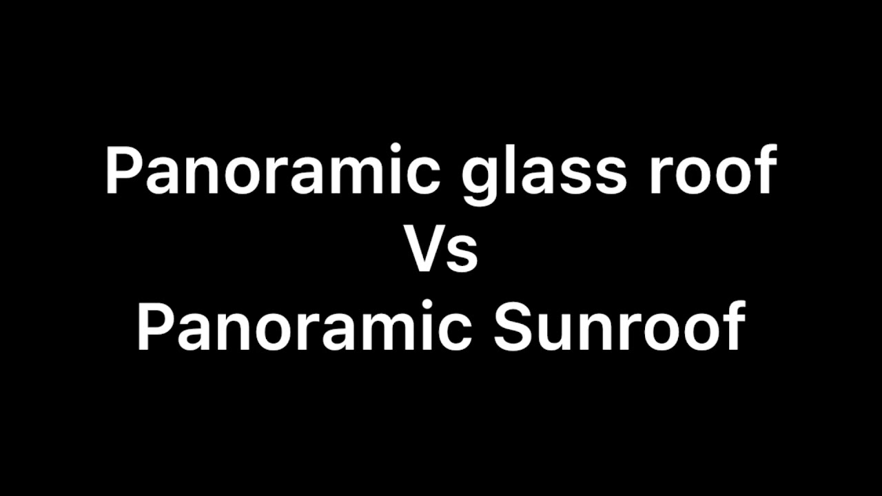 What&rsquo;s the difference...Panoramic glass roof vs Panoramic Sunroof