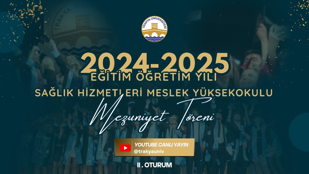 TRAKYA ÜNİVERSİTESİ SAĞLIK HİZMETLERİ M.Y.O. 2024-2025 AKADEMİK YILI MEZUNİYET TÖRENİ II. OTURUM