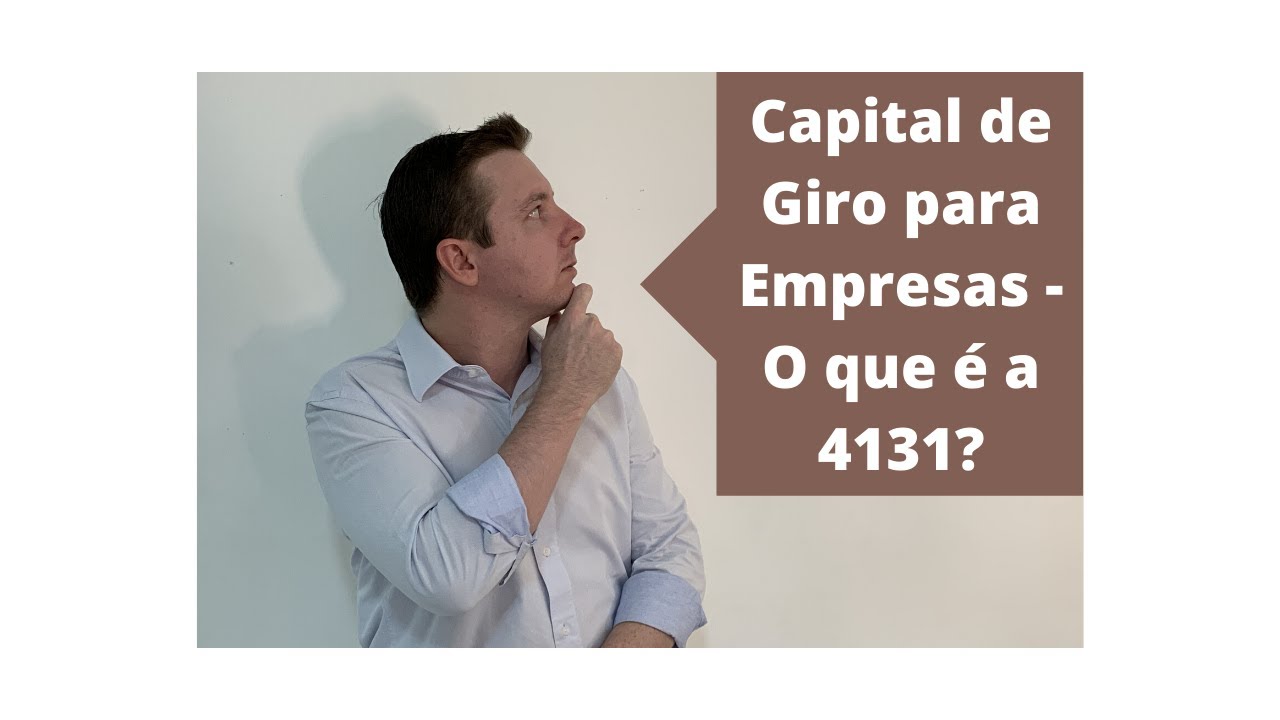 Capital de Giro para Empresas - O que &eacute; a 4131