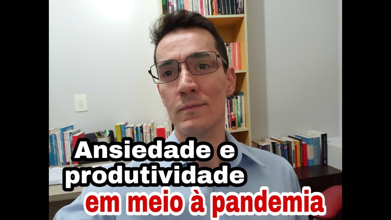 Ansiedade e produtividade em meio &agrave; pandemia