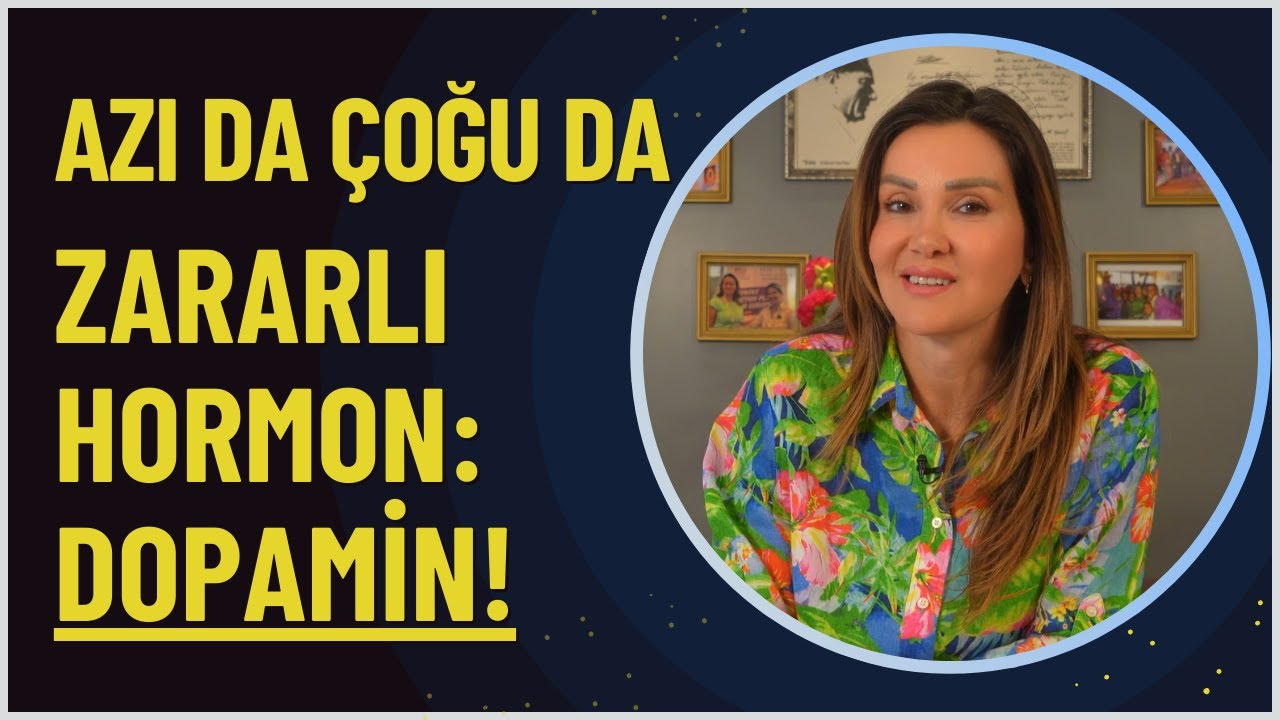 Azı da &Ccedil;oğu da Zararlı Hormon: Dopamin!