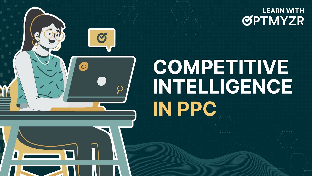 Mastering Competitive Intelligence in PPC | Learn With Optmyzr