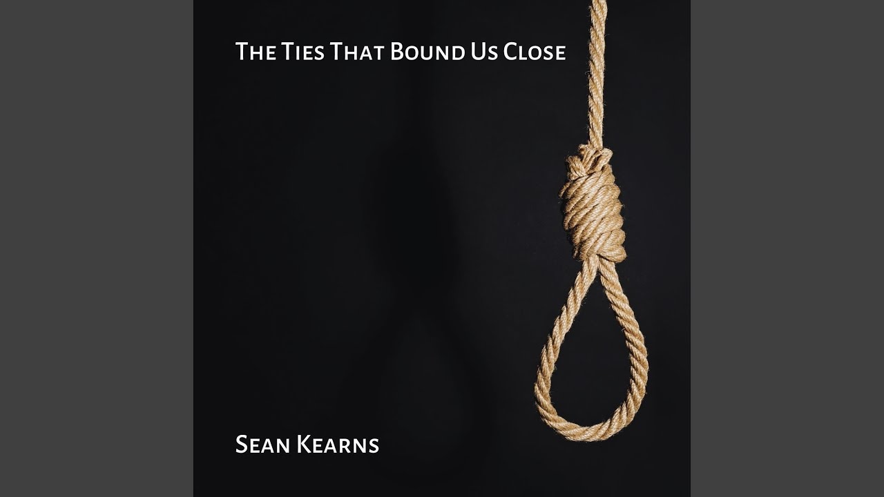 The Ties That Bound Us Close