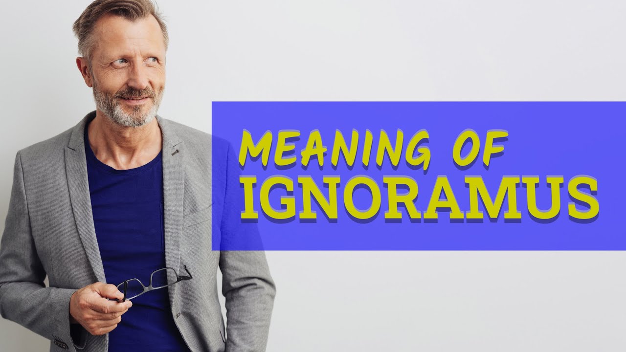 Ignoramus | Definition of ignoramus 📖 📖