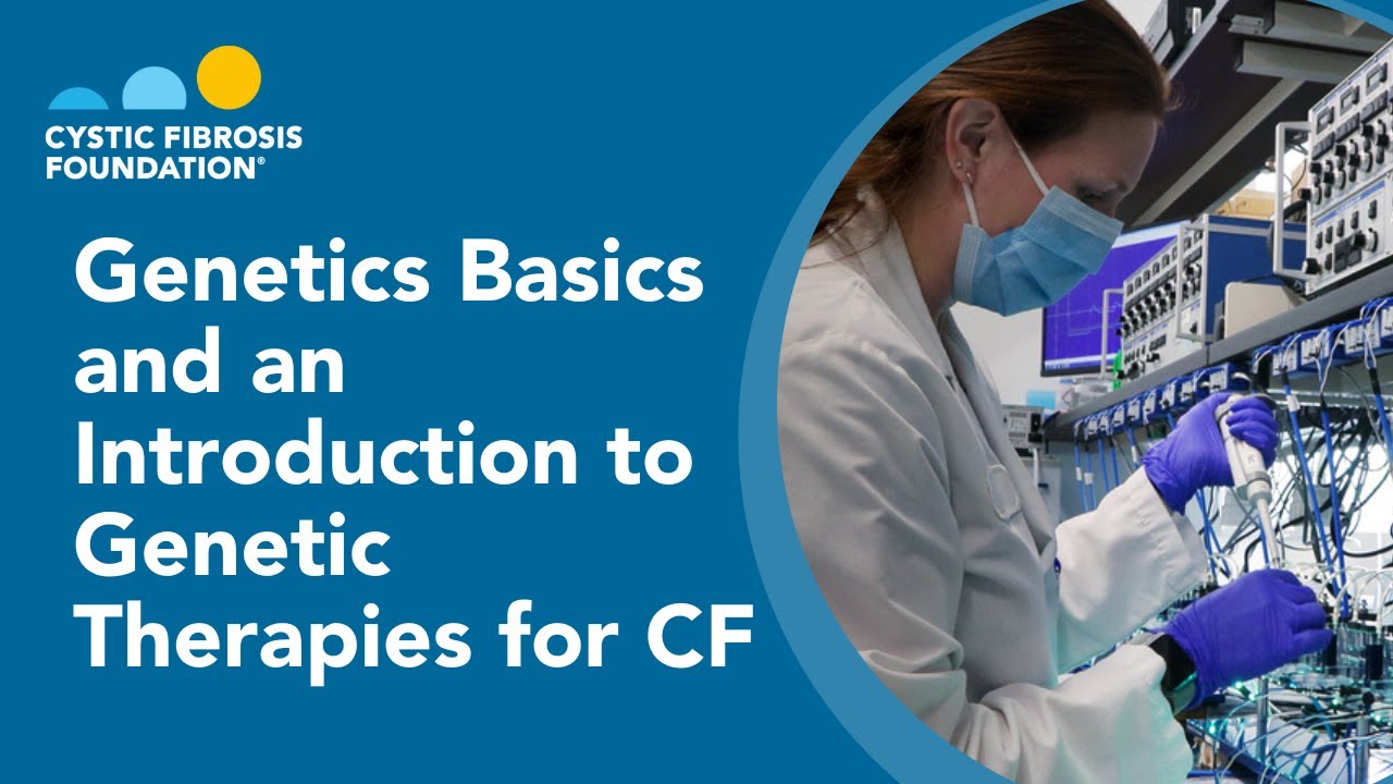 CF Foundation | Genetics Basics and an Introduction to Genetic Therapies for CF