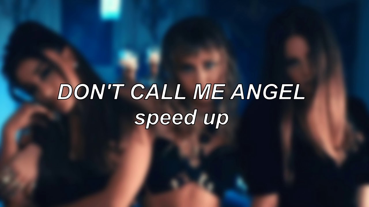 Ariana Grande, Miley Cyrus, Lana Del Rey - Don’t Call Me Angel (Charlie’s Angels) | Speed Up