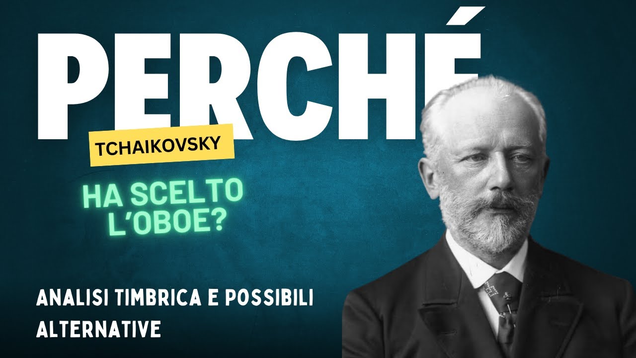 PERCHÉ Tchaikovskj Ha Scelto l’Oboe? Analisi Timbrica e Possibili Alternative