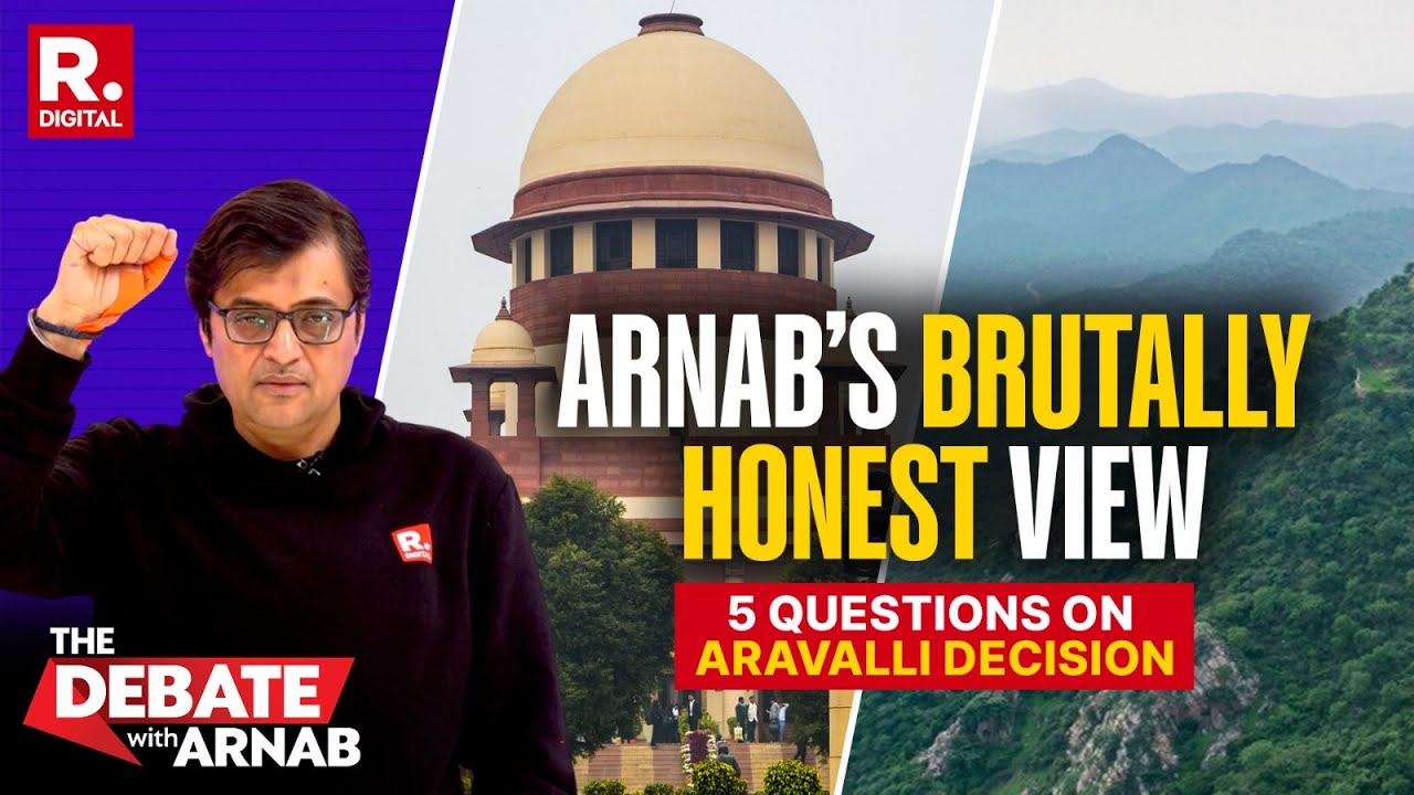 Arnab’s Brutally Honest View Of The Aravalli Decision As SC Puts Its Own Verdict In Abeyance