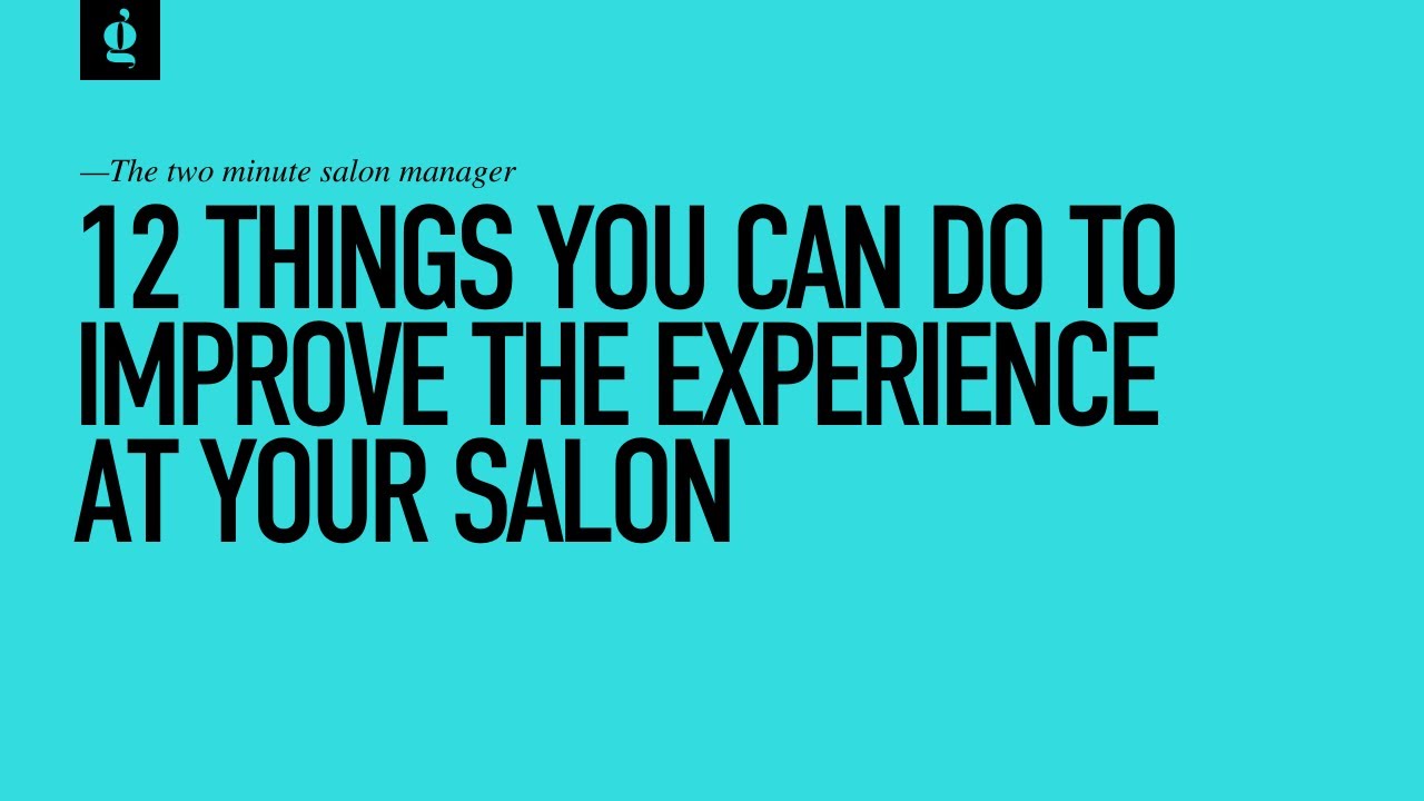 12 Things You Can Do To Improve the Experience at Your Salon