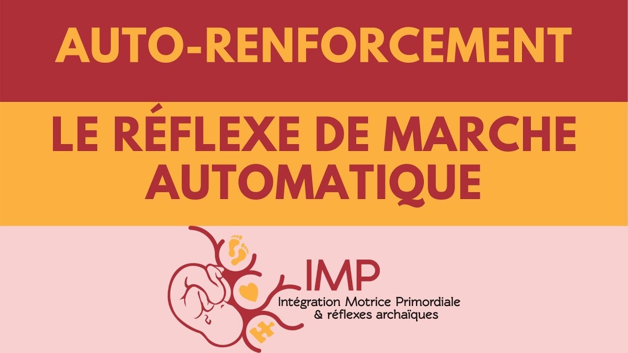 Le réflexe de marche automatique - Auto Renforcement - Intégration Motrice Primordiale IMP
