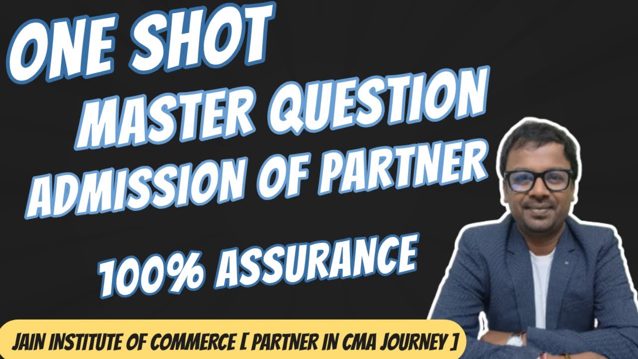 MASTER QUESTION OF ADMISSION OF PARTNERSHIP [ONE SHOT]