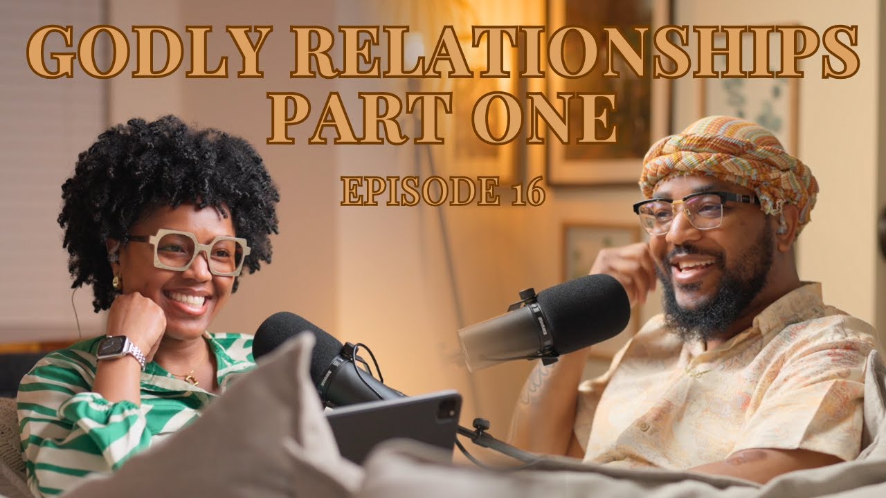 S1 E16| GODLY RELATIONSHIPS: PART ONE