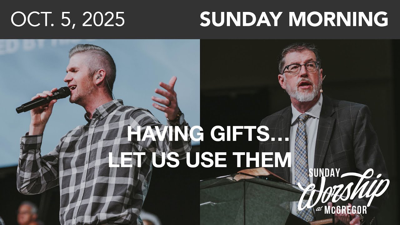 Romans 12:1-8 - Having Gifts…Let Us Use Them | October 5, 2025 | Worship Service