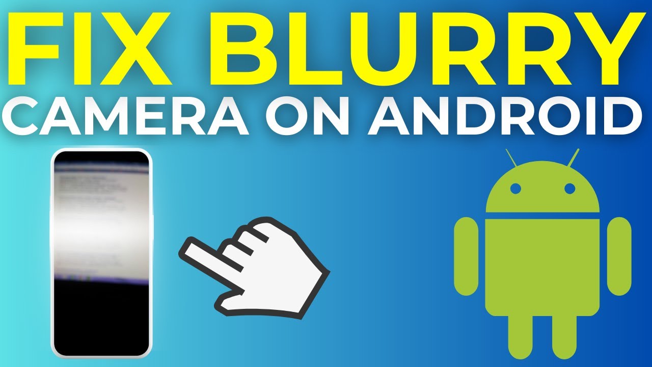 How To Fix Blurry Camera On Android (2025)