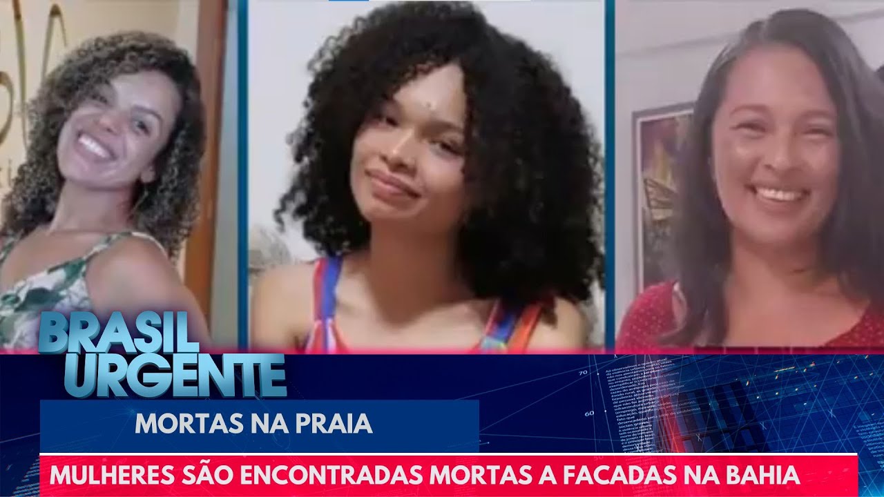Mulheres são encontradas mortas a facadas na Bahia | Brasil Urgente