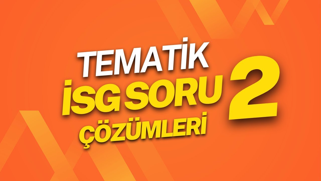 İSG SINAVLARINA HAZIRLIK TEMATİK SORU VİDEOLARI 2