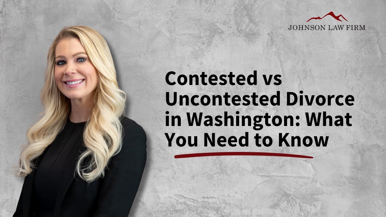 Contested vs Uncontested Divorce in Washington: What You Need to Know