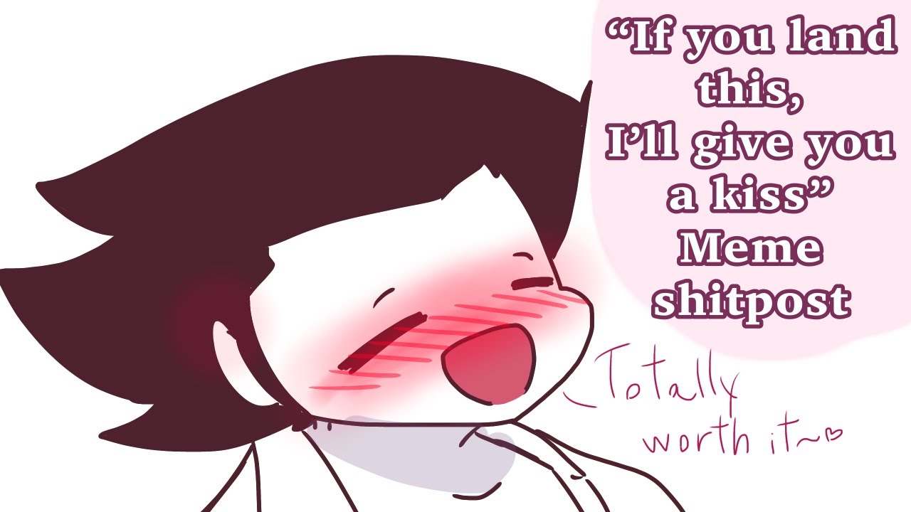 &ldquo;If you land this, I&rsquo;ll give you a kiss&rdquo; (Shitpost)