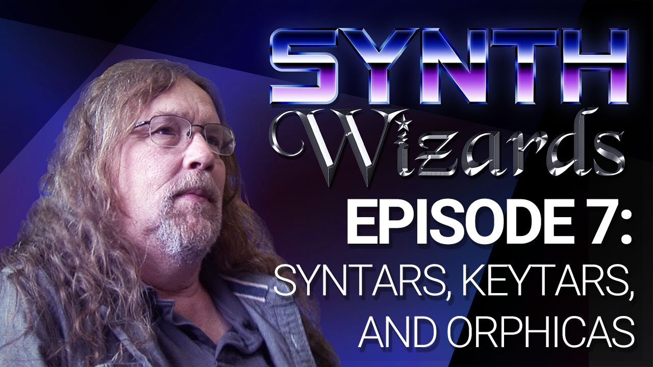 Synth Wizards Episode 7: Syntars, Keytars & Orphicas