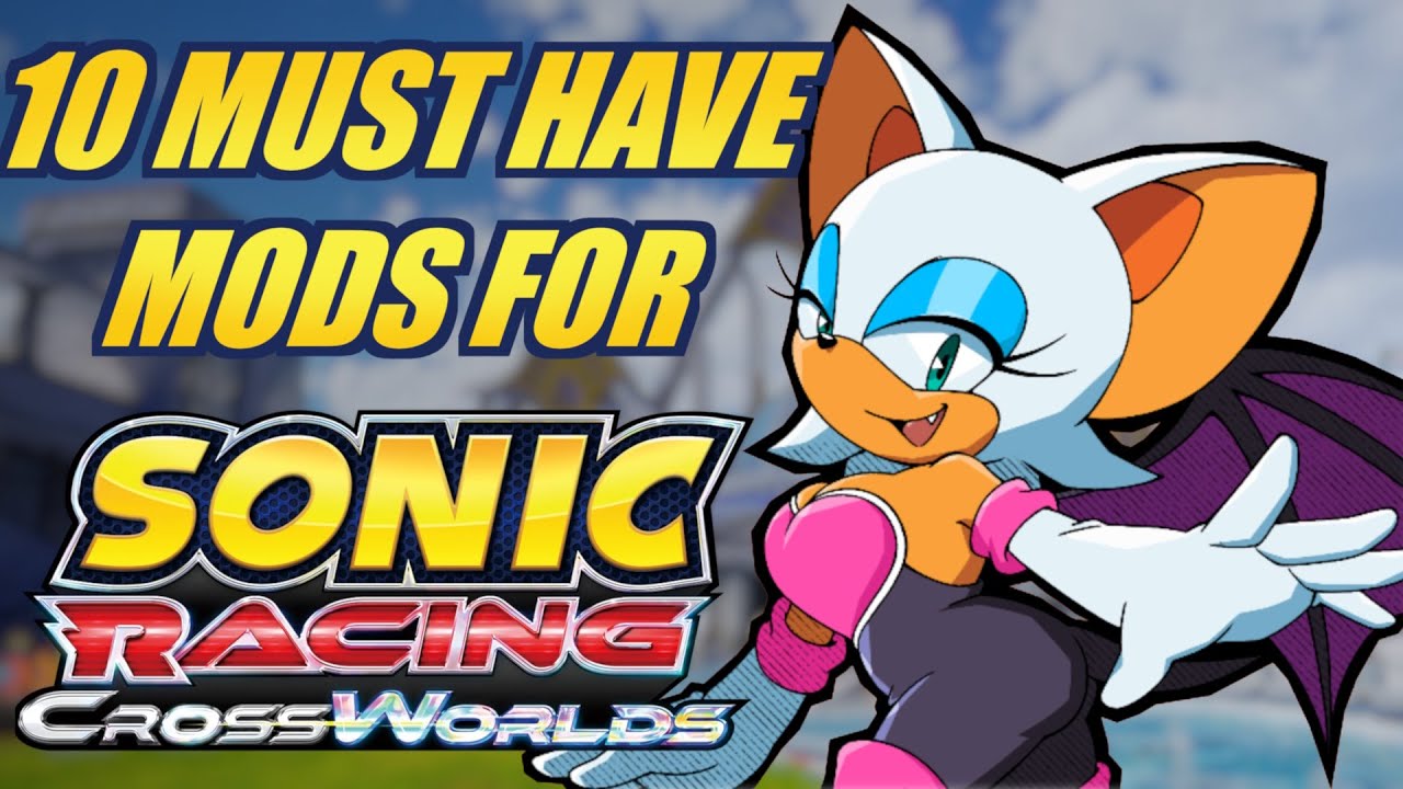10 must have Mods for Sonic Racing CrossWorlds
