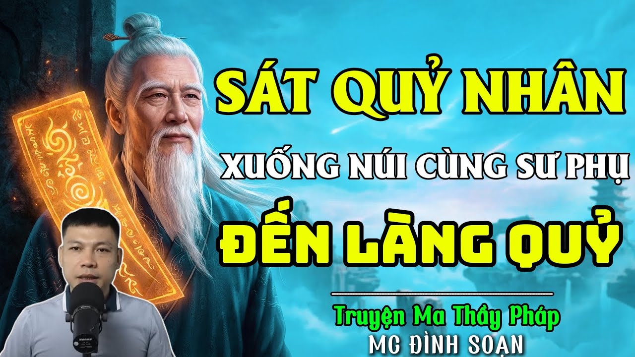 TRUYỆN MA THẦY PHÁP :SÁT QUỶ NHÂN XUỐNG NÚI CÙNG SƯ PHỤ ĐẾN LÀNG QUỶ | CHUYỆN MA ĐÌNH SOẠN 2025