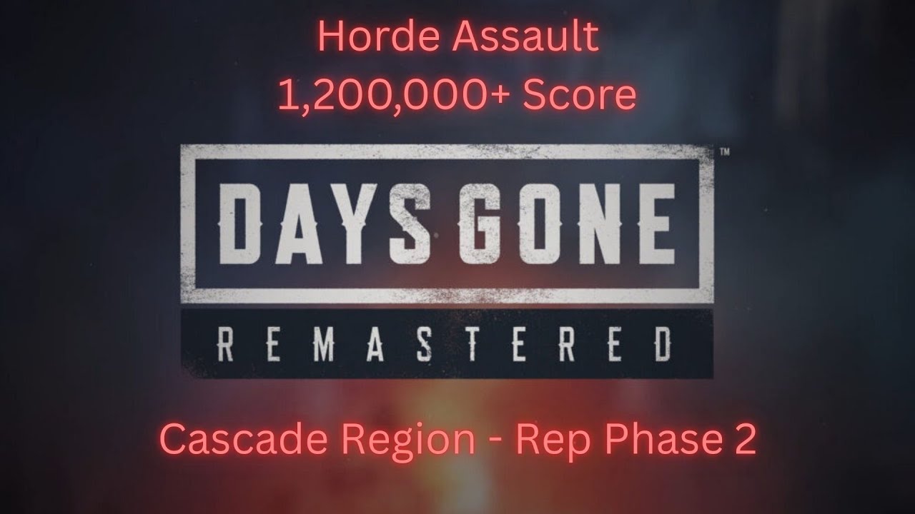 Days Gone Remastered - Horde Assault - Cascade Rep Phase 2 - 1,200,000+ Score
