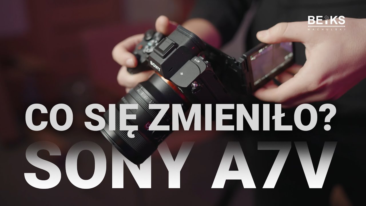 Pierwsze wrażenia z Sony a7V | Czy jest lepszy od poprzednika?
