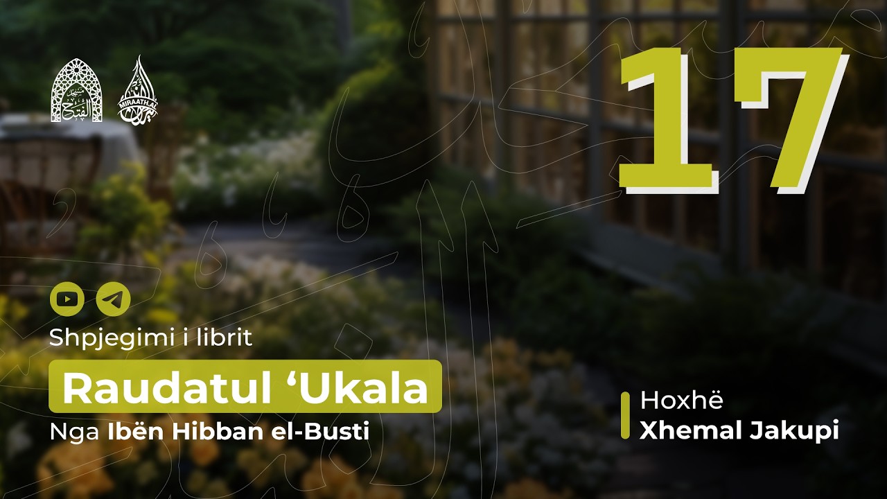 17 Lakmimi që kanë njerëzit Largimi lypjes, kënaqja me at që ke Raudatul Ukala  Hoxh Xhemal Jakupi