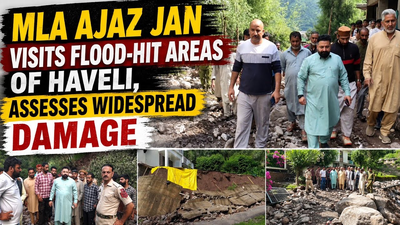 MLA Ajaz Jan Visits Flood-Hit Areas of Haveli, Assesses Widespread Damage