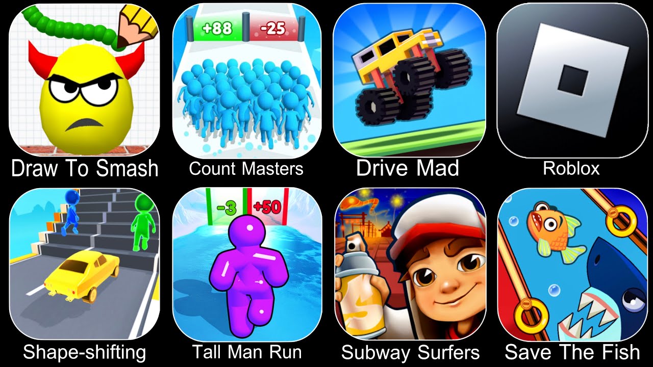 Draw To Smash,Count Master,Drive Mad,Roblox,Shape Shifting,Tall Man Run,Subway Surfers,Save The Fish