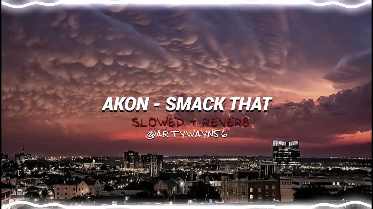 Akon - Smack That [ s l o w e d + r e v e r b ]