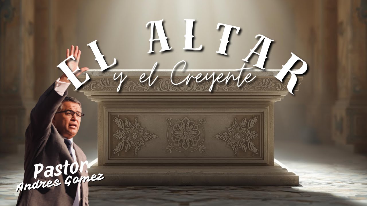 El Altar y el Creyente (Parte 2) - Pastor Andrés Gómez (Predicación Bautista, Fundamental)