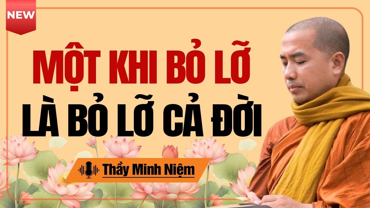 Thầy Minh Niệm | Trong Cuộc Sống Có Những Điều Một Khi Đã Bỏ Lỡ Chính Là Bỏ Lỡ Cả Đời