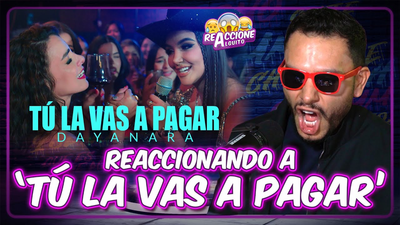 REACCIONANDO A TÚ LA VAS A PAGAR🎤🎶 DAYANARA🔥🥃